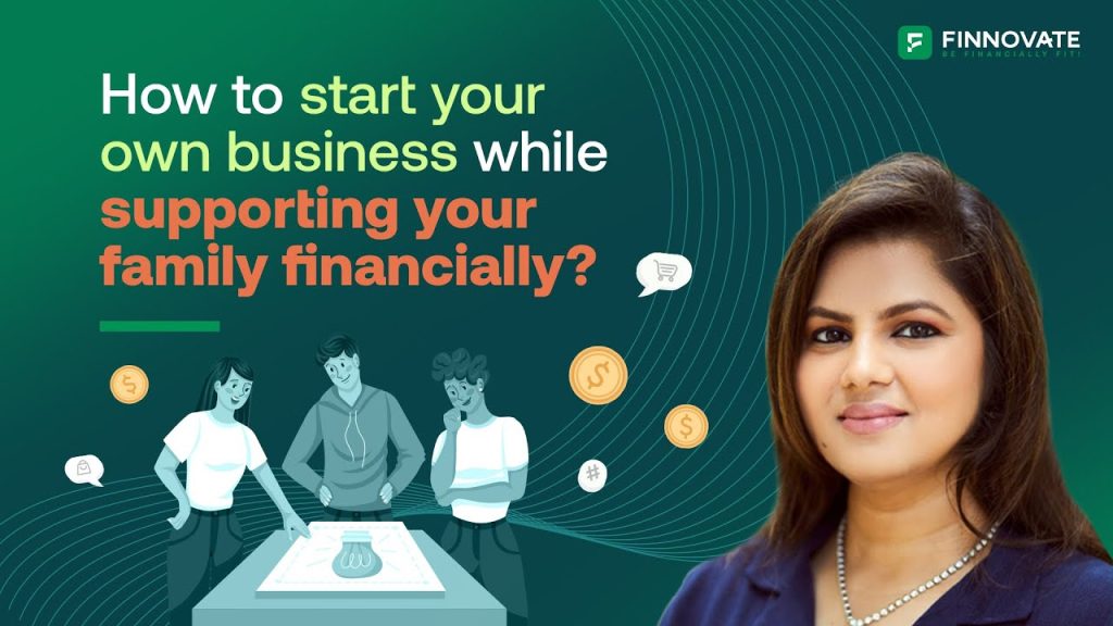 How to Start your own Business while Supporting your Family Financially? (Part 19)