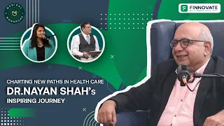 Creating New Paths in Healthcare – Dr. Nayan Shah’s Inspiring Journey | Medical Monarchs – Finnovate