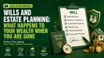 Wills and Estate Planning: What Happens to Your Wealth When You Are Gone